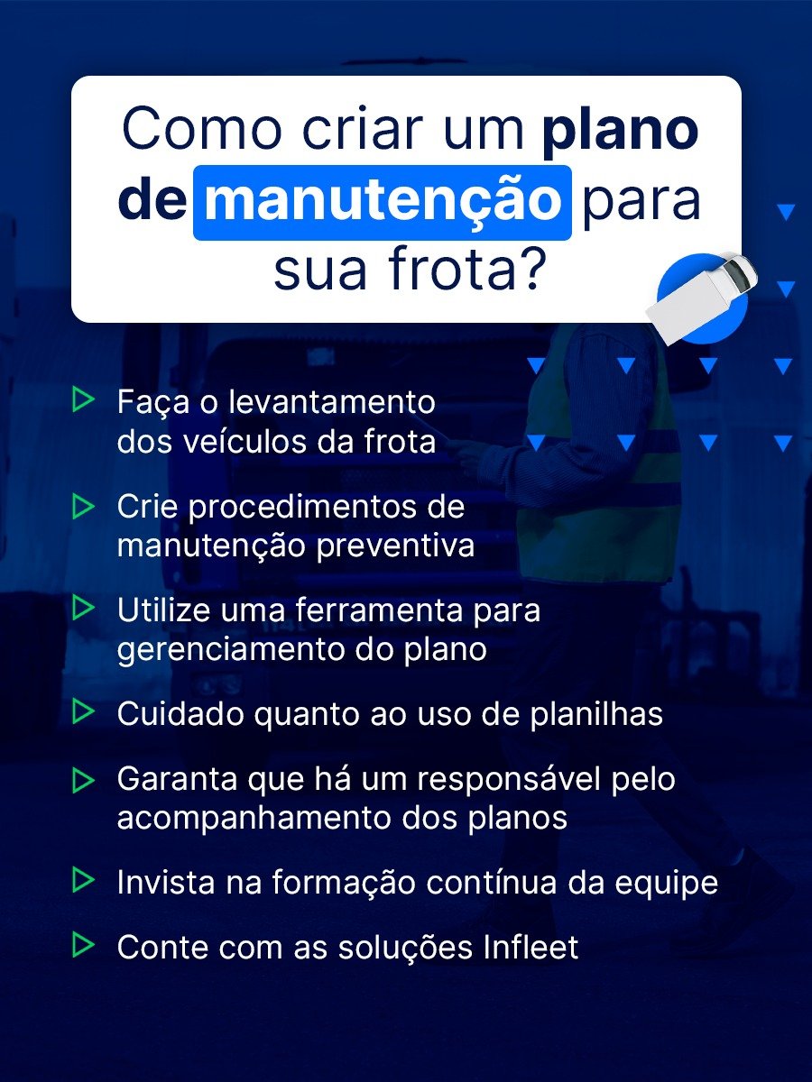 Passo a passo para criar um plano de manutenção para frotas: levantamento dos veículos, manutenção preventiva, uso de ferramentas, cuidado com planilhas, acompanhamento, capacitação da equipe e soluções Infleet.